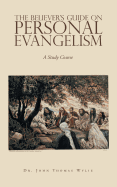 The Believer's Guide on Personal Evangelism: A Study Course