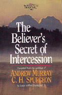 The Believer's Secret of Intercession - Murray, Andrew, and Parkhurst, Louis G (Editor), and Spurgeon, Charles Haddon