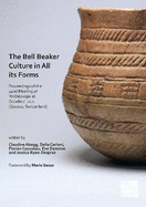 The Bell Beaker Culture in All Its Forms: Proceedings of the 22nd Meeting of 'Archeologie et Gobelets' 2021 (Geneva, Switzerland)
