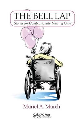 The Bell Lap: Stories for Compassionate Nursing Care - Murch, Muriel