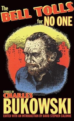 The Bell Tolls for No One - Bukowski, Charles, and Calonne, David Stephen (Editor)