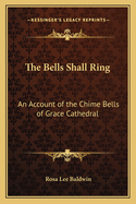 The Bells Shall Ring: An Account of the Chime Bells of Grace Cathedral