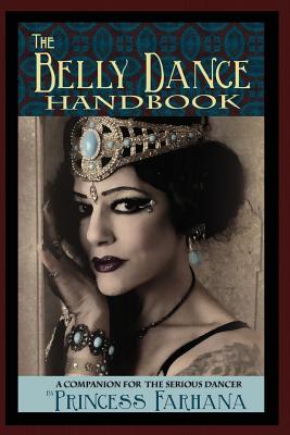 The Belly Dance Handbook: A Companion For The Serious Dancer - Gehman, Pleasant, and Hughes, Christina Maharet, and Mourat, Elizabeth Artemis (Introduction by)