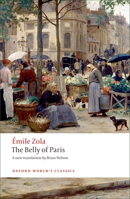 The Belly of Paris - Zola, Emile, and Nelson, Brian