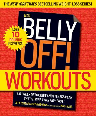 The Belly Off! Workouts: A 6-Week Detox Diet and Fitness Plan That Strips Away Fat--Fast! - Csatari, Jeff, and Jack, David