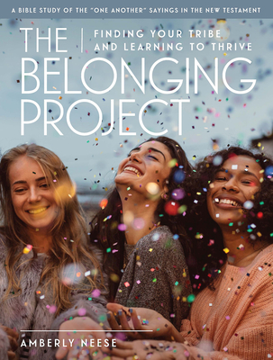 The Belonging Project - Women's Bible Study Guide with Leader Helps: Finding Your Tribe and Learning to Thrive - Neese, Amberly