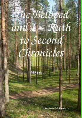 The Beloved and I Ruth to Second Chronicles - McElwain, Thomas