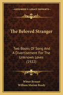 The Beloved Stranger: Two Books Of Song And A Divertisement For The Unknown Loves (1922)