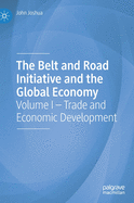 The Belt and Road Initiative and the Global Economy: Volume I - Trade and Economic Development