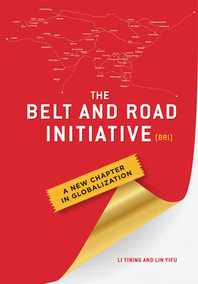 The Belt and Road Initiative (BRI): A New Chapter in Globalization - Li, Yining, and Lin, Yifu