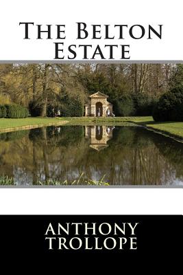 The Belton Estate - Editorial International, and Anthony Trollope