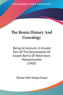 The Bemis History and Genealogy: Being an Account, in Greater Part of the Descendants of Joseph Bemis, of Watertown, Mass.