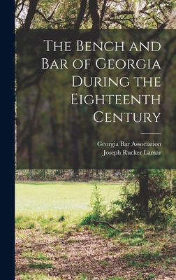 The Bench and bar of Georgia During the Eighteenth Century - Lamar, Joseph Rucker 1857-1916 (Creator), and Association, Georgia Bar