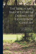 The Bench and bar of Georgia During the Eighteenth Century