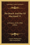 The Bench and Bar of Maryland V1: A History, 1634-1901 (1901)