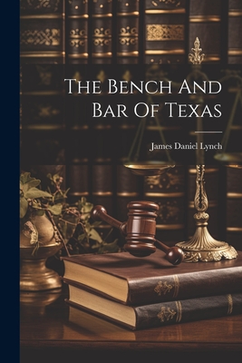 The Bench And Bar Of Texas - Lynch, James Daniel