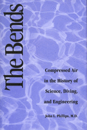 The Bends: Compressed Air in the History of Science, Diving, and Engineering