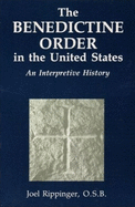 The Benedictine Order in the U.S.:: An Interpretive History