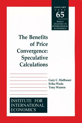 The Benefits of Price Convergence: Speculative Calculations - Hufbauer, Gary Clyde, and Wada, Erika, and Warren, Tony