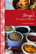 The Bengali Five Spice Chronicles: Exploring the Cuisine of Eastern India