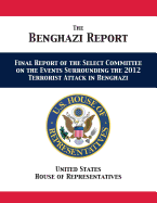 The Benghazi Report: Final Report of the Select Committee on the Events Surrounding the 2012 Terrorist Attack in Benghazi