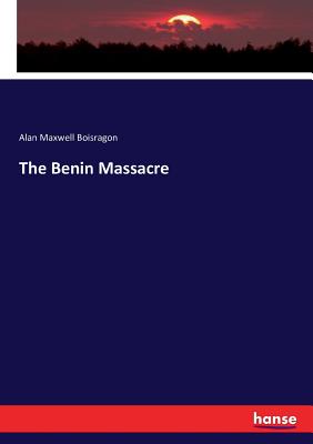 The Benin Massacre - Boisragon, Alan Maxwell
