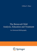 The Bereaved Child Analysis, Education and Treatment: An Abstracted Bibliography