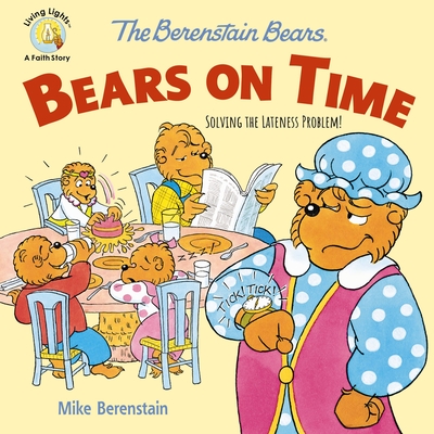 The Berenstain Bears Bears on Time: Solving the Lateness Problem! - Berenstain, Mike