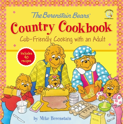The Berenstain Bears' Country Cookbook: Cub-Friendly Cooking with an Adult - Berenstain, Mike