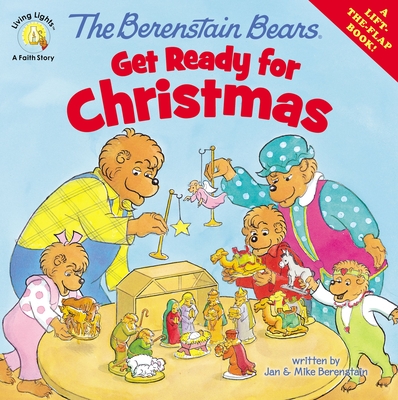 The Berenstain Bears Get Ready for Christmas: A Lift-The-Flap Book - Berenstain, Jan, and Berenstain, Mike