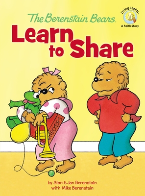 The Berenstain Bears Learn to Share - Berenstain, Stan, and Berenstain, Jan, and Berenstain, Mike