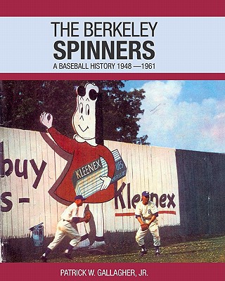 The Berkeley Spinners: A Baseball History 1948-1961 - Gallagher Jr, Patrick W