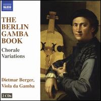 The Berlin Gamba Book: Chorale Varations - Dietmar Berger (viola da gamba)