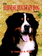 The Bernese Mountain Dog Today - Willis, Malcolm B