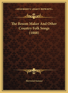 The Besom Maker And Other Country Folk Songs (1888)