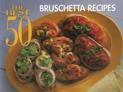 The Best 50 Bruschetta Recipes - Meilach, Dona Z