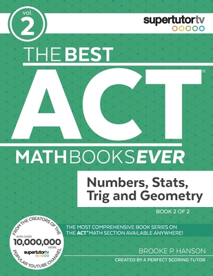 The Best ACT Math Books Ever, Book 2: Numbers, Stats, Trig and Geometry - Hanson, Brooke P