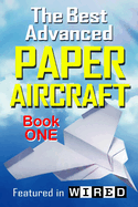 The Best Advanced Paper Aircraft Book 1: Long Distance Gliders, Performance Paper Airplanes, and Gliders with Landing Gear