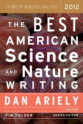 The Best American Science and Nature Writing 2012 - Ariely, Dan, Dr., and Folger, Tim