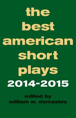 The Best American Short Plays 2014-2015 - Demastes, William W (Editor)