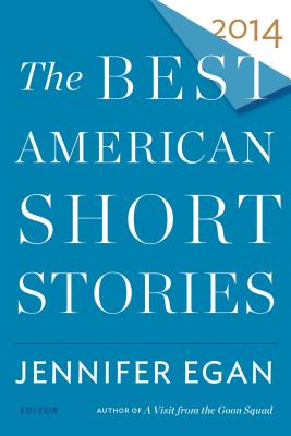 The Best American Short Stories 2014 - Egan, Jennifer (Editor), and Pitlor, Heidi (Editor)