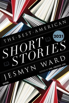 The Best American Short Stories 2021 - Ward, Jesmyn, and Pitlor, Heidi