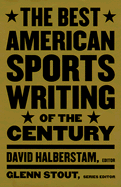 The Best American Sports Writing of the Century - Halberstam, David (Editor), and Stout, Glenn (Editor)