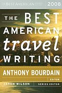 The Best American Travel Writing - Wilson, Jason, and Bourdain, Anthony