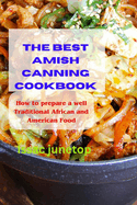 The Best Amish Canning Cookbook: How to prepare a well Traditional African and American Food