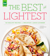 The Best and Lightest: 150 Healthy Recipes for Breakfast, Lunch and Dinner: A Cookbook