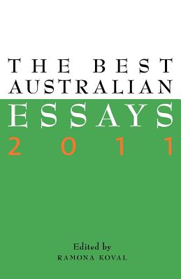 The Best Australian Essays 2011 - Koval, Ramona