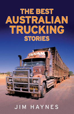 The Best Australian Trucking Stories - Haynes, Jim