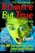 The Best Book of Bizarre But True Stories...Ever! - Flynn, Mike