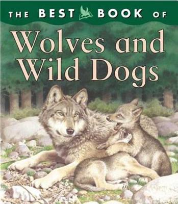 The Best Book of Wolves and Wild Dogs - Gunzi, Christiane, and Rowe, Mike